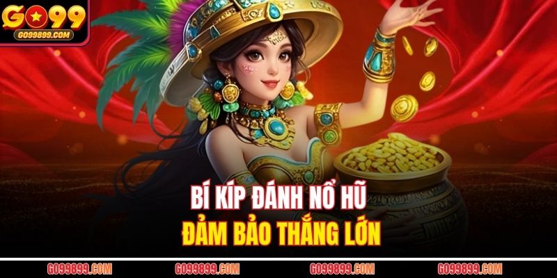 Bí kíp đánh nổ hũ đảm bảo thắng lớn
