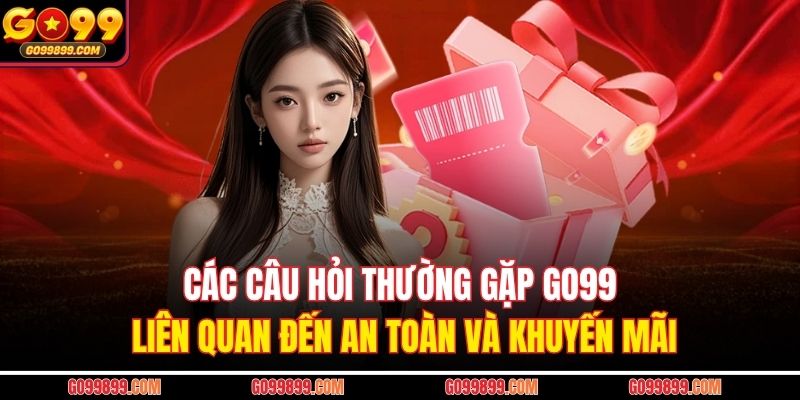Các câu hỏi thường gặp GO99 liên quan đến an toàn và khuyến mãi