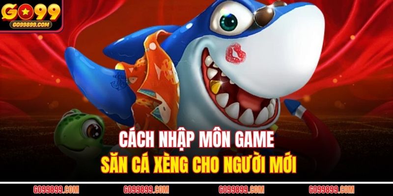 Cách nhập môn game săn cá xèng cho người mới