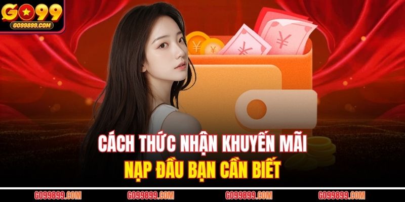 Cách thức nhận khuyến mãi nạp đầu bạn cần biết