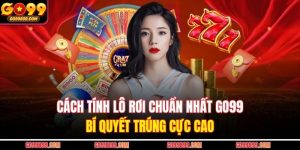 Cách Tính Lô Rơi Chuẩn Nhất GO99 – Bí Quyết Trúng Cực Cao