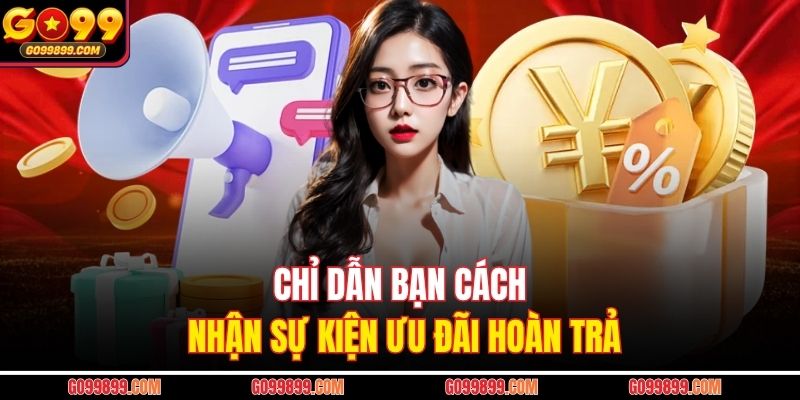 Chỉ dẫn bạn cách nhận sự kiện ưu đãi hoàn trả
