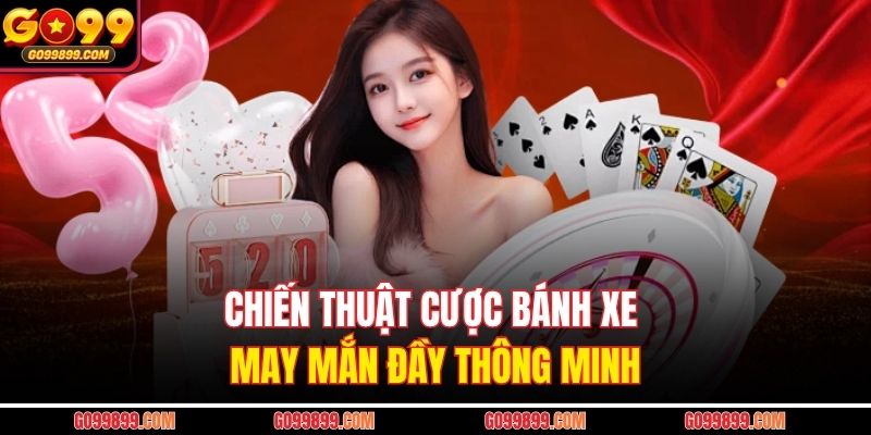 Chiến thuật cược bánh xe may mắn đầy thông minh