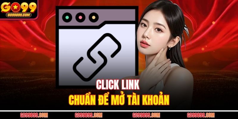 Click link chuẩn để mở tài khoản
