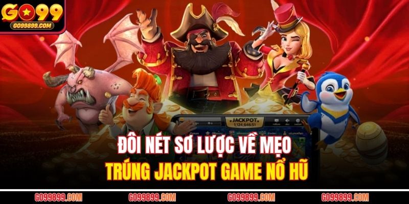 Đôi nét sơ lược về mẹo trúng jackpot game nổ hũ