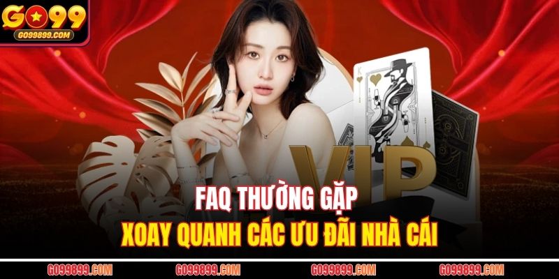 FAQ thường gặp xoay quanh các ưu đãi nhà cái