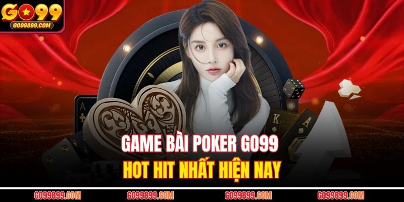 Game bài poker Go99 hot hit nhất hiện nay