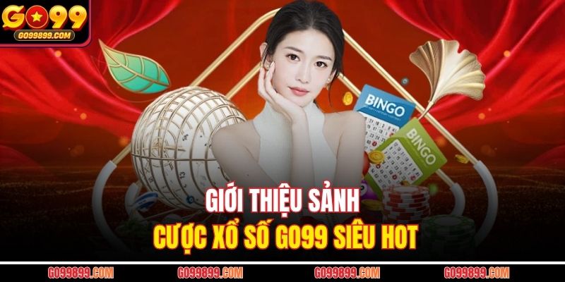 Giới thiệu sảnh cược xổ số GO99 siêu hot