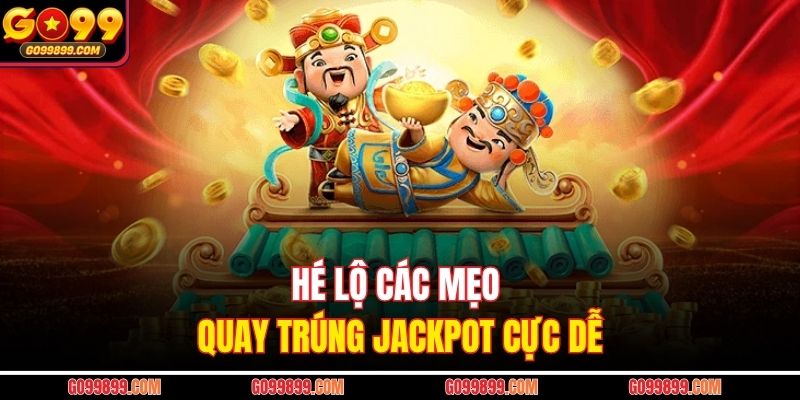 Hé lộ các mẹo quay trúng Jackpot cực dễ