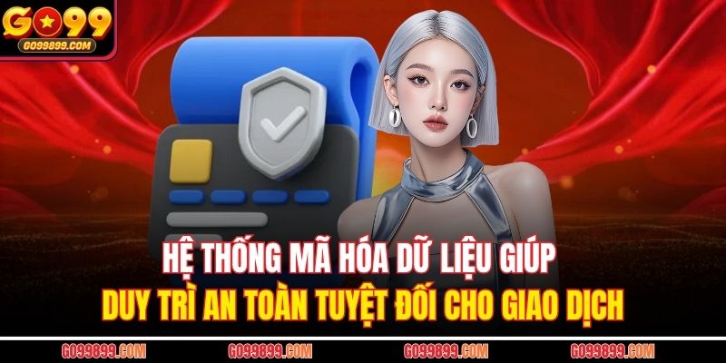 Hệ thống mã hóa dữ liệu giúp duy trì an toàn tuyệt đối cho giao dịch