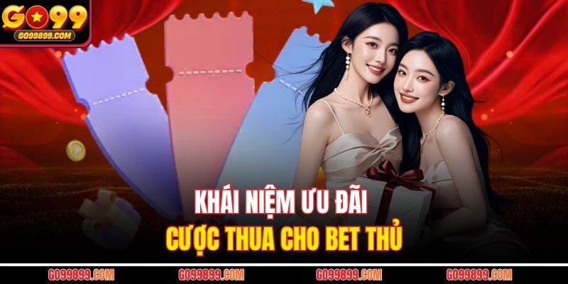 Khái niệm ưu đãi cược thua cho bet thủ