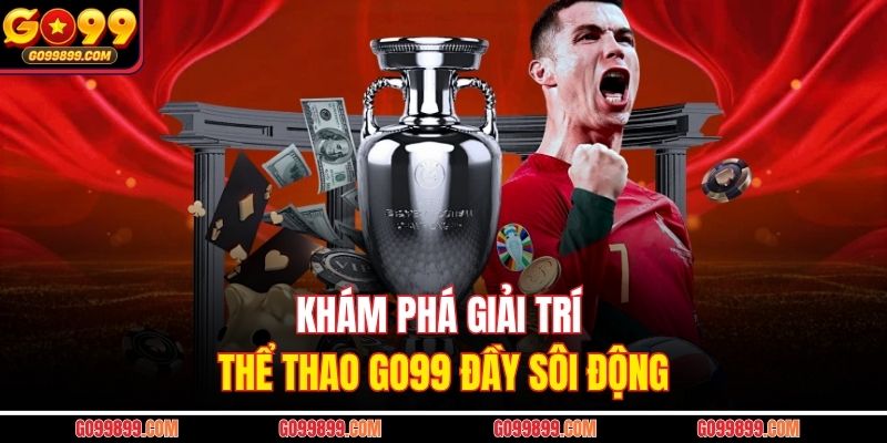 Khám phá giải trí thể thao Go99 đầy sôi động