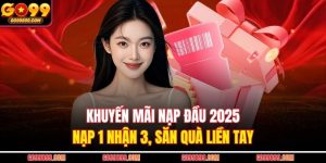 Khuyến Mãi Nạp Đầu 2025 - Nạp 1 Nhận 3, Săn Quà Liền Tay