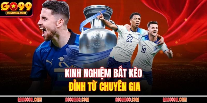 Kinh nghiệm bắt kèo đỉnh từ chuyên gia