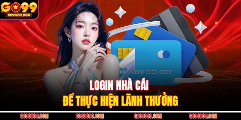 Login nhà cái để thực hiện lãnh thưởng