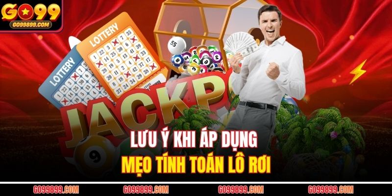Lưu ý khi áp dụng mẹo tính toán lô rơi