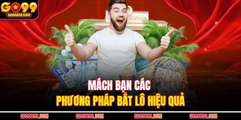 Mách bạn các phương pháp bắt lô hiệu quả