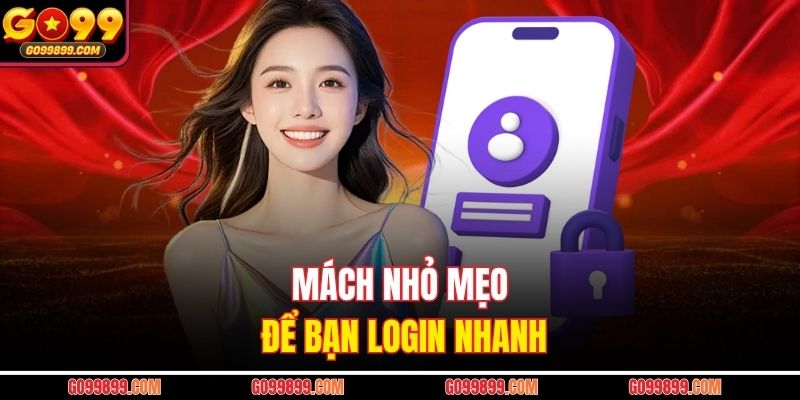 Mách nhỏ mẹo để bạn login nhanh