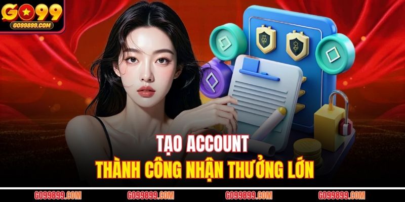 Tạo account thành công nhận thưởng lớn