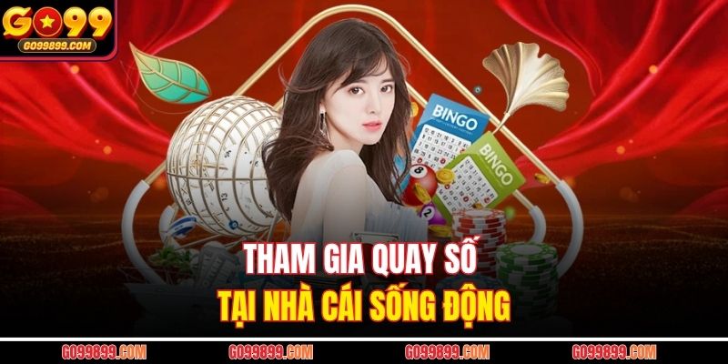Tham gia quay số tại nhà cái sống động
