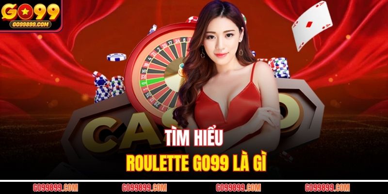 Tìm hiểu roulette Go99 là gì