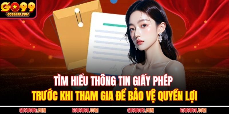 Tìm hiểu thông tin giấy phép trước khi tham gia để bảo vệ quyền lợi
