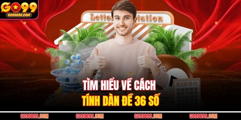 Tìm hiểu về cách tính dàn đề 36 số