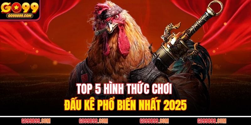 Top 5 hình thức chơi đấu kê phổ biến nhất 2025